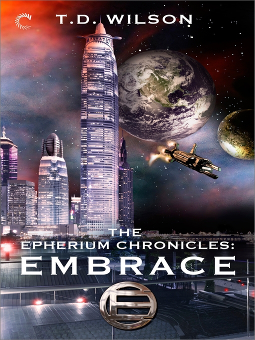 Title details for The Epherium Chronicles: Embrace by T.D. Wilson - Available